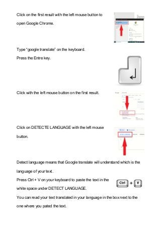 Click on the first result with the left mouse button to
open Google Chrome.
Type “google translate” on the keyboard.
Press...
