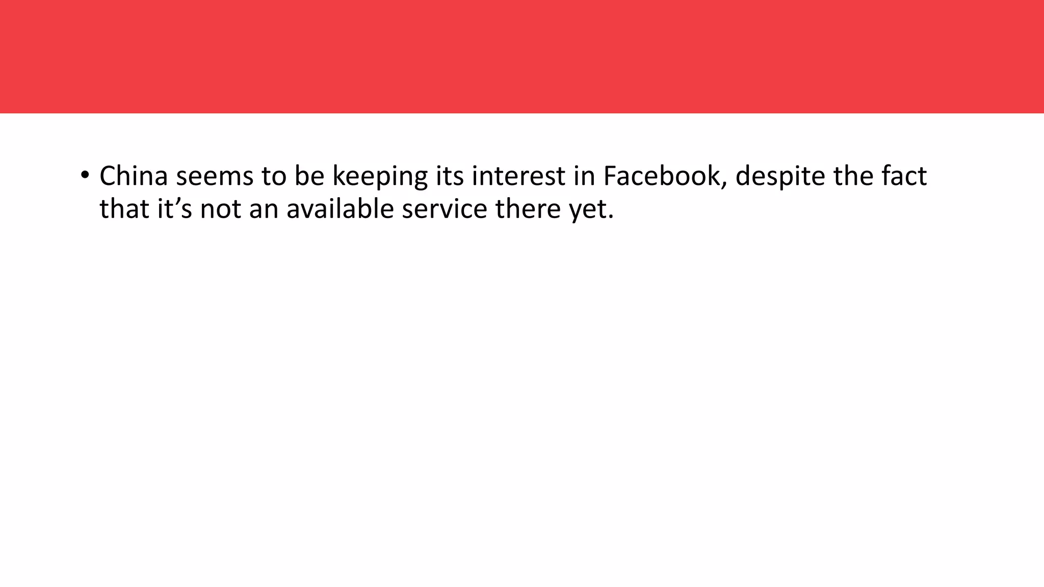 • China seems to be keeping its interest in Facebook, despite the fact
that it’s not an available service there yet.
 