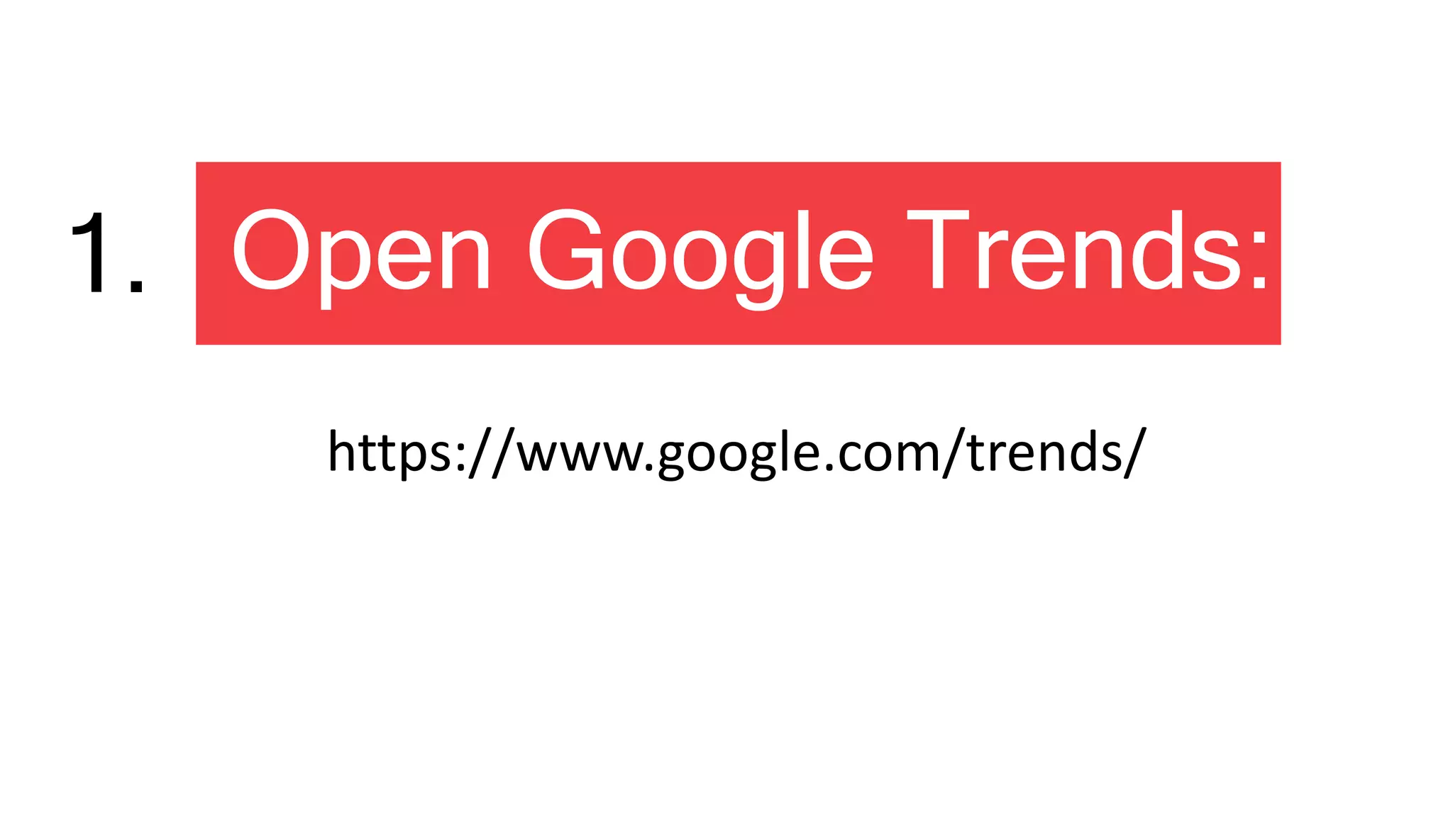 https://www.google.com/trends/
Open Google Trends:1.
 