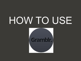 HOW TO USE
 