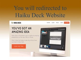 You will redirected to
Haiku Deck Website
 