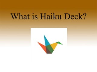 What is Haiku Deck?
 