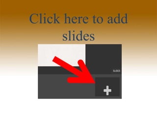 Click here to add
slides
 