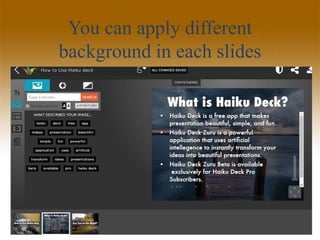 You can apply different
background in each slides
 