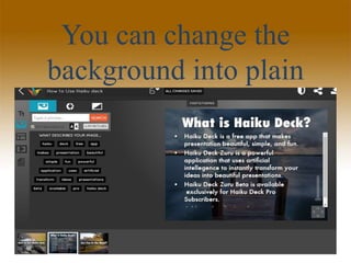 You can change the
background into plain
 