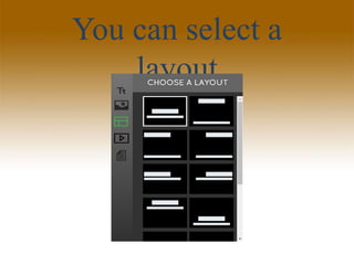 You can select a
layout
 