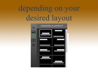 depending on your
desired layout
 