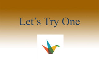 Let’s Try One
 