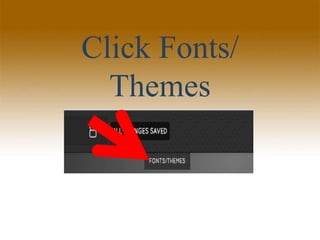 Click Fonts/
Themes
 