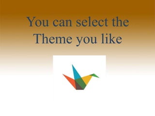 You can select the
Theme you like
 