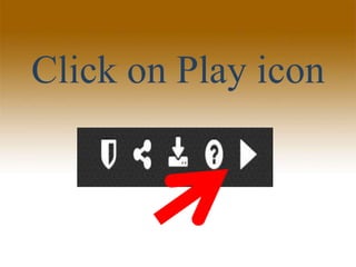 Click on Play icon
 