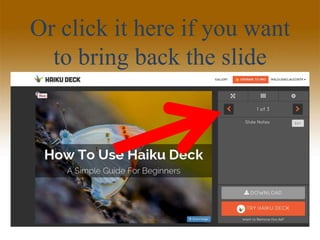 Or click it here if you want
to bring back the slide
 