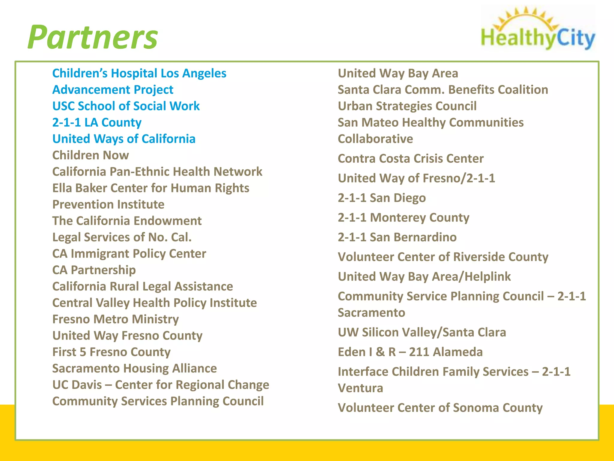 Everyone will receive an email within 24 hours with additional help tools and a link to a survey. Please fill out the survey with your feedback from this sessionHealthy City is a project of…  A public policy change organization rooted in the civil rights movement