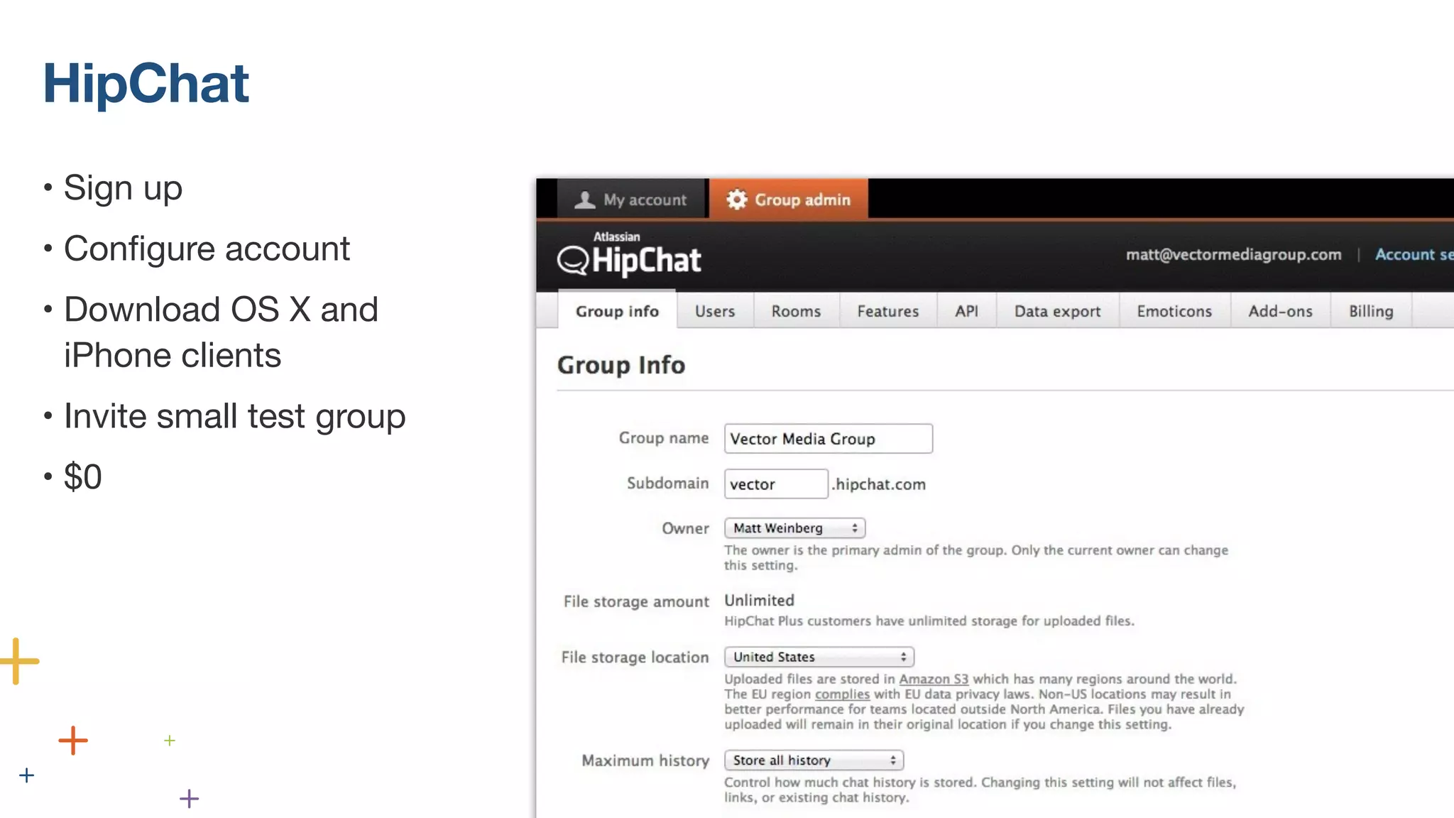 HipChat
• Sign up
• Configure account
• Download OS X and
iPhone clients
• Invite small test group
• $0