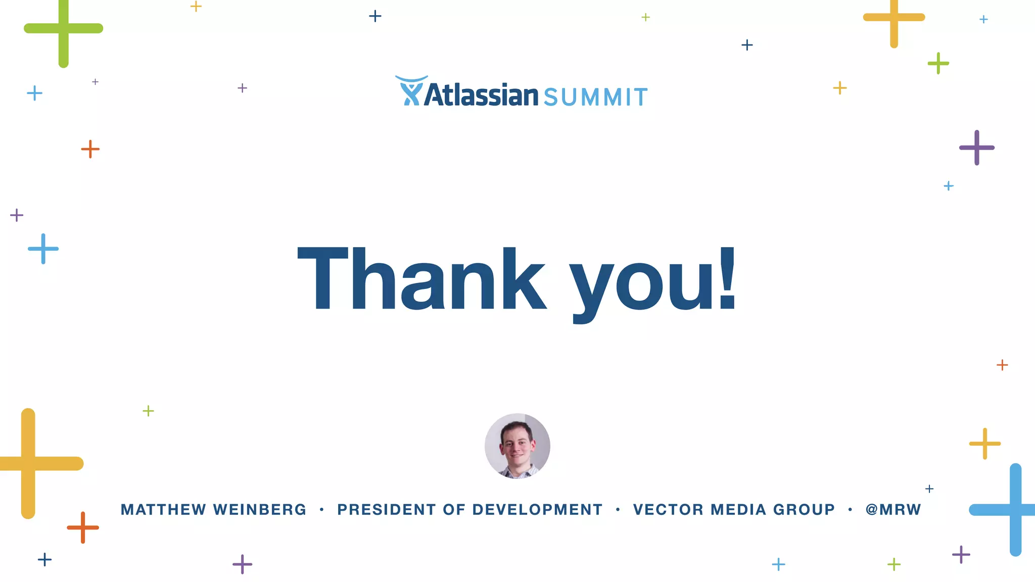 Thank you!
MATTHEW WEINBERG • PRESIDENT OF DEVELOPMENT • VECTOR MEDIA GROUP • @MRW