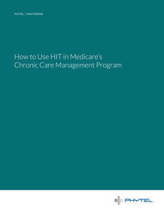 PHYTEL | WHITEPAPER
How to Use HIT in Medicare’s
Chronic Care Management Program
 