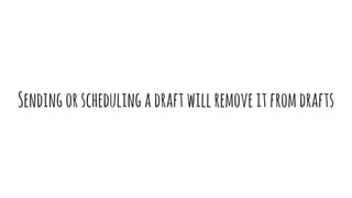 Sendingorschedulingadraftwillremoveitfromdrafts
 