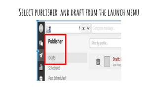 Selectpublisher anddraftfromthelaunchmenu
 