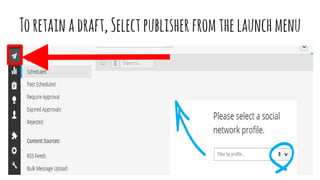 Toretainadraft,Selectpublisherfromthelaunchmenu
 