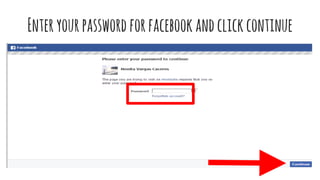 Enteryourpasswordforfacebookandclickcontinue
 
