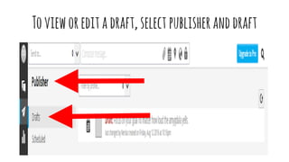 Tovieworeditadraft,selectpublisheranddraft
 