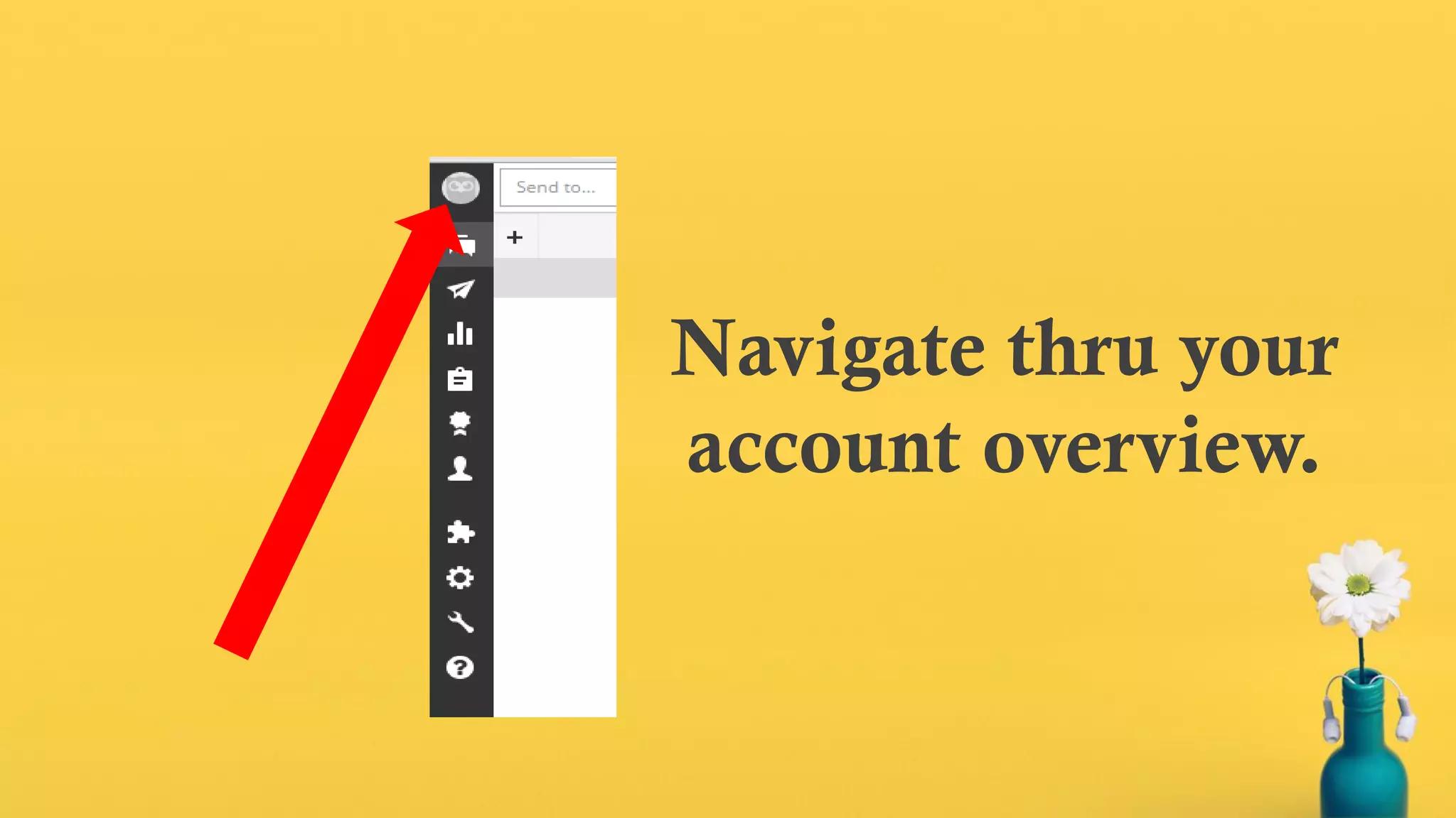 Navigate thru your
account overview.
 