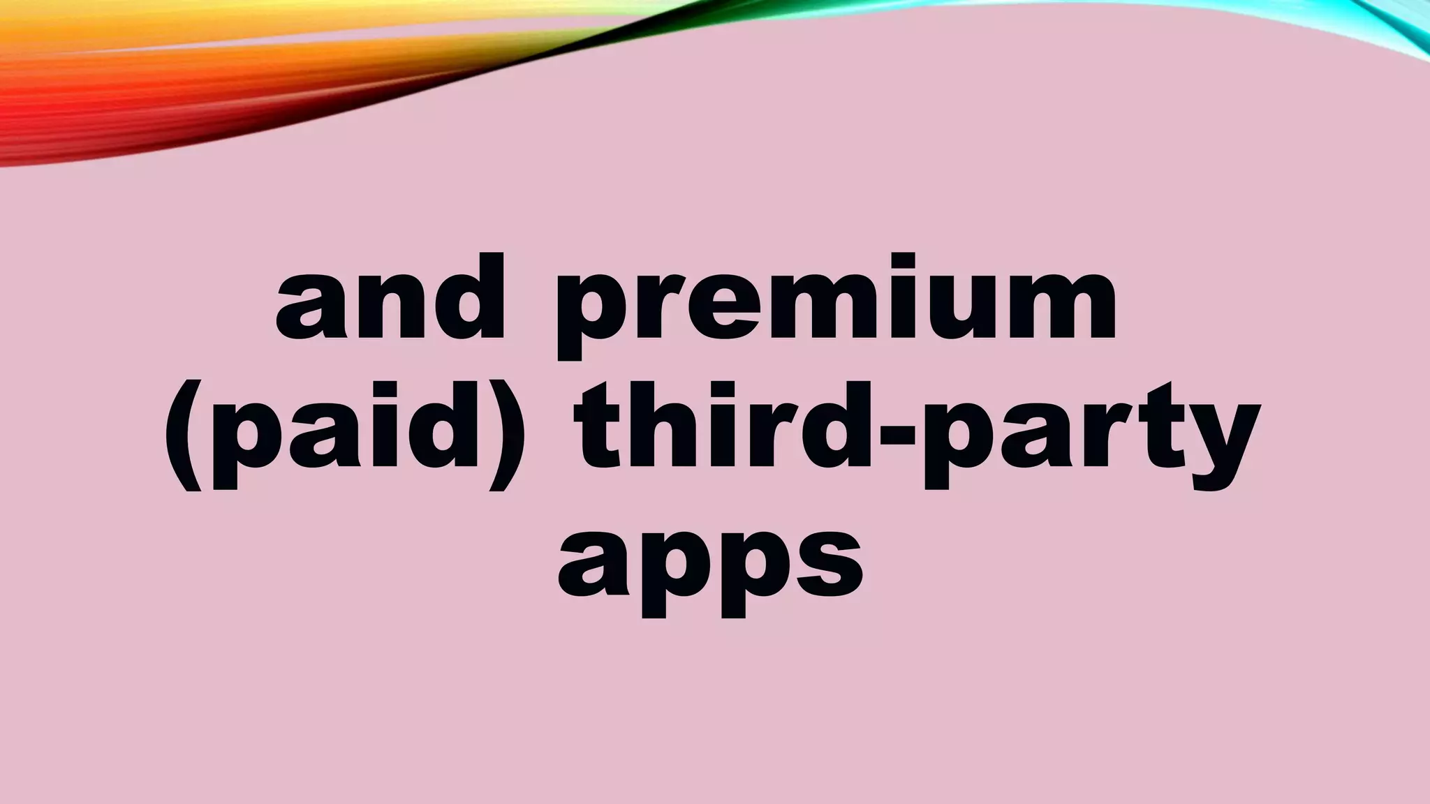and premium
(paid) third-party
apps
 