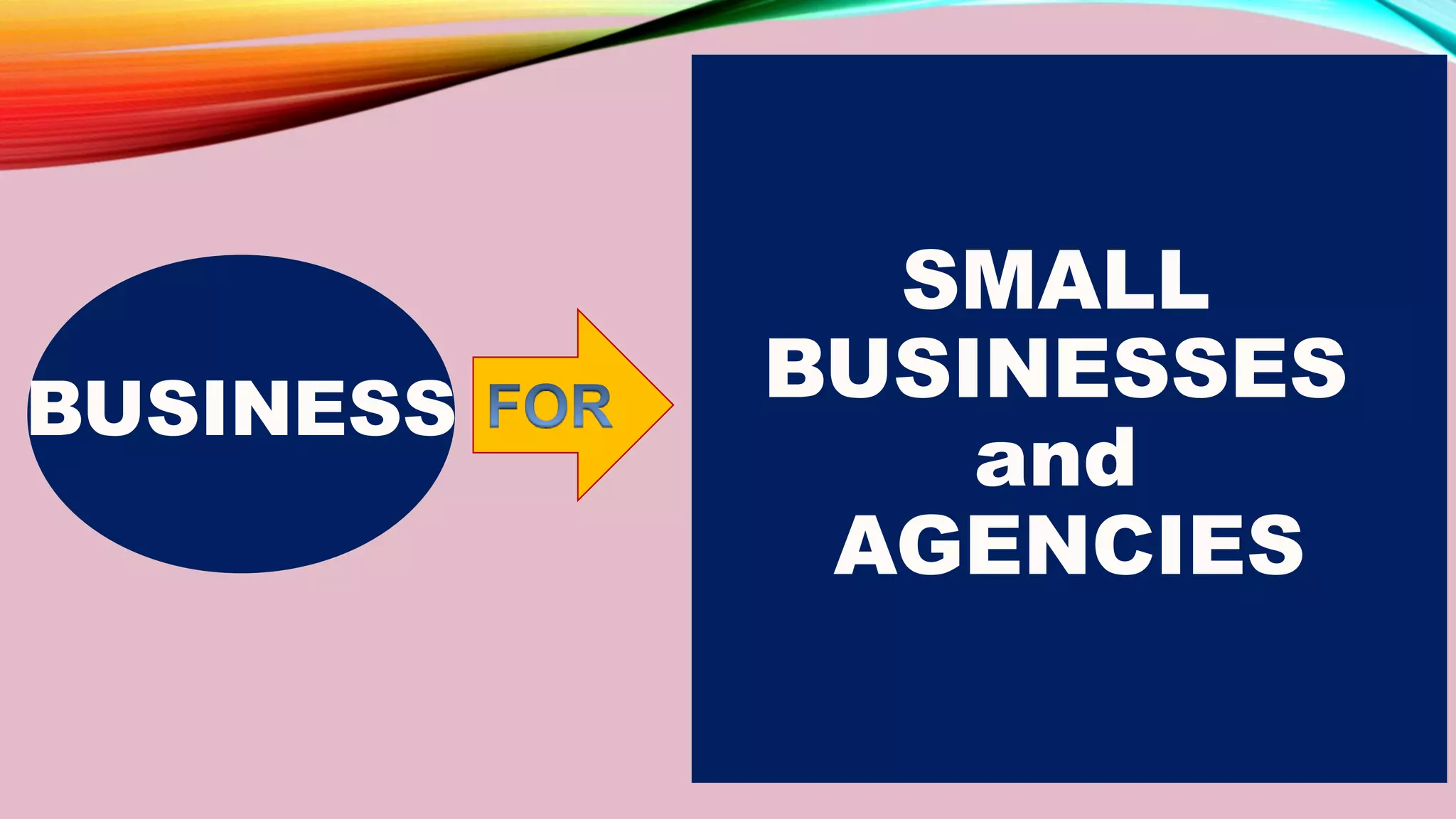 BUSINESS
SMALL
BUSINESSES
and
AGENCIES
 