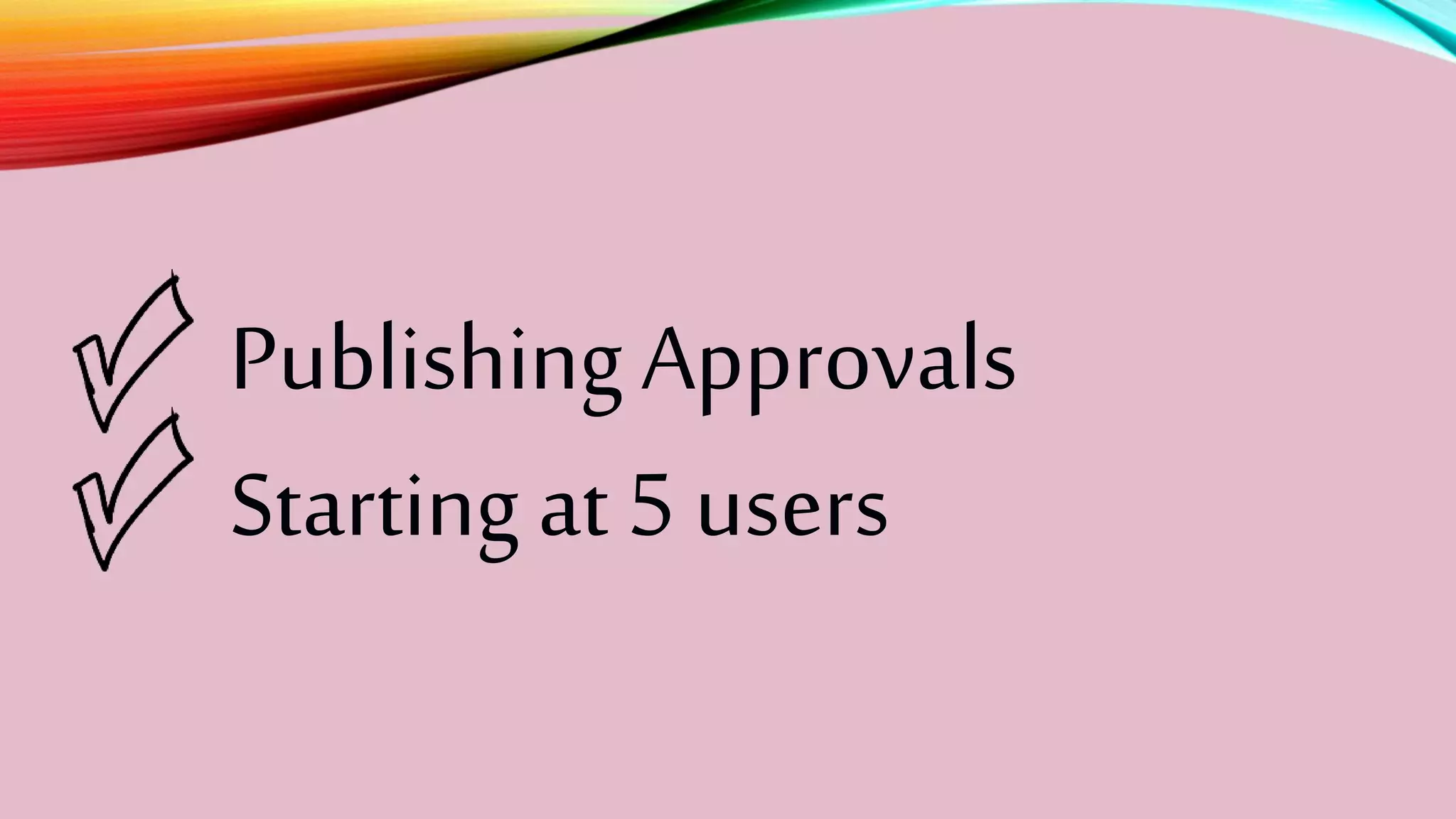 PublishingApprovals
Starting at5 users
 