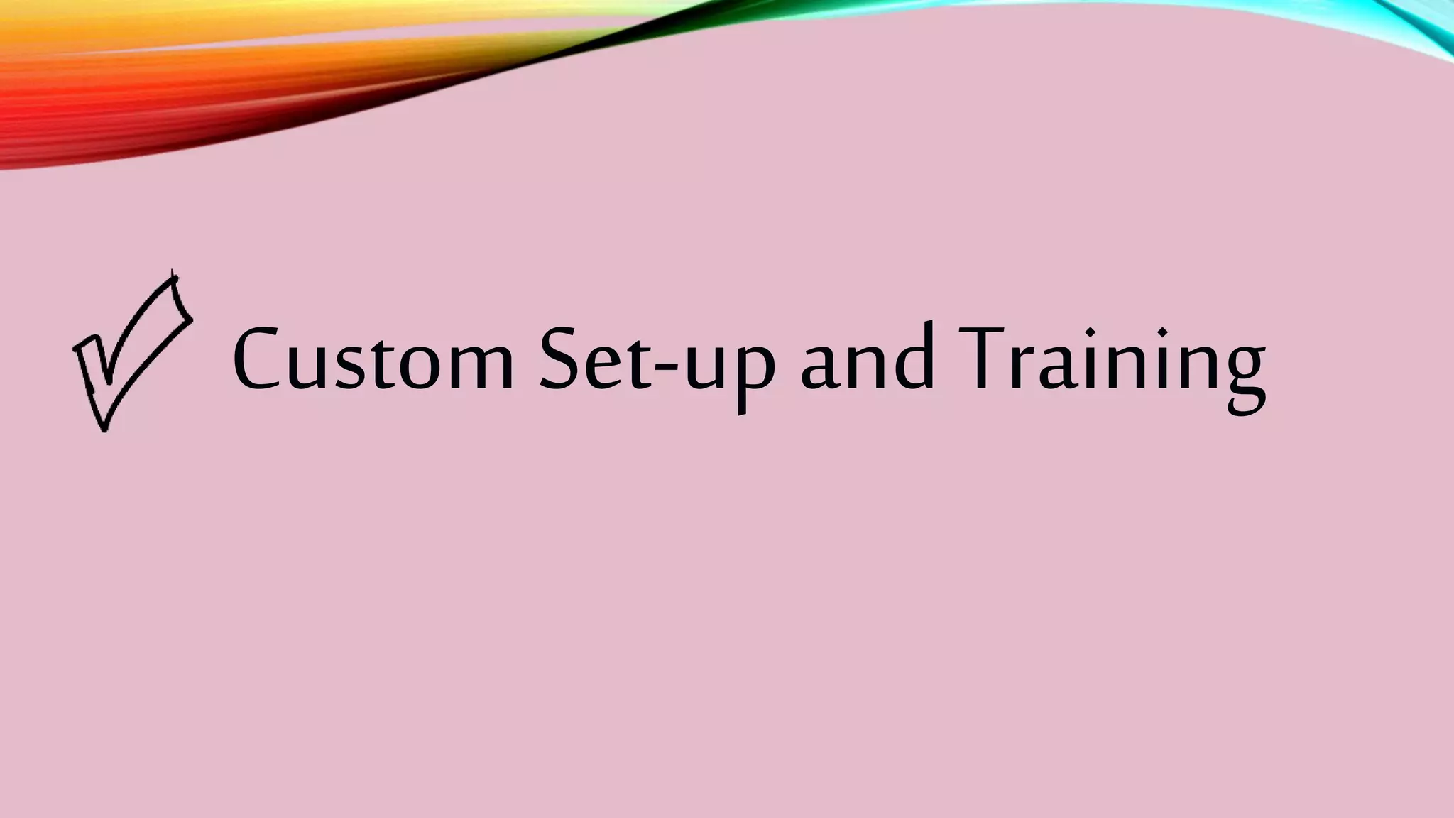Custom Set-up and Training
 