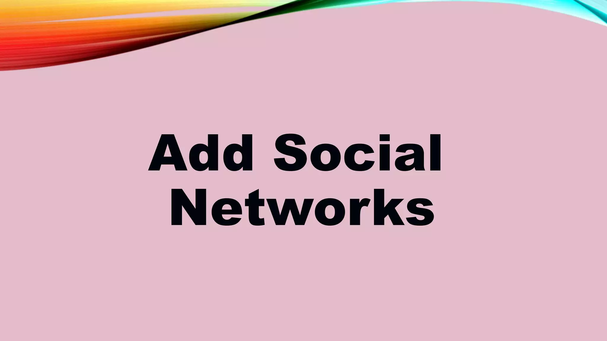 Add Social
Networks
 