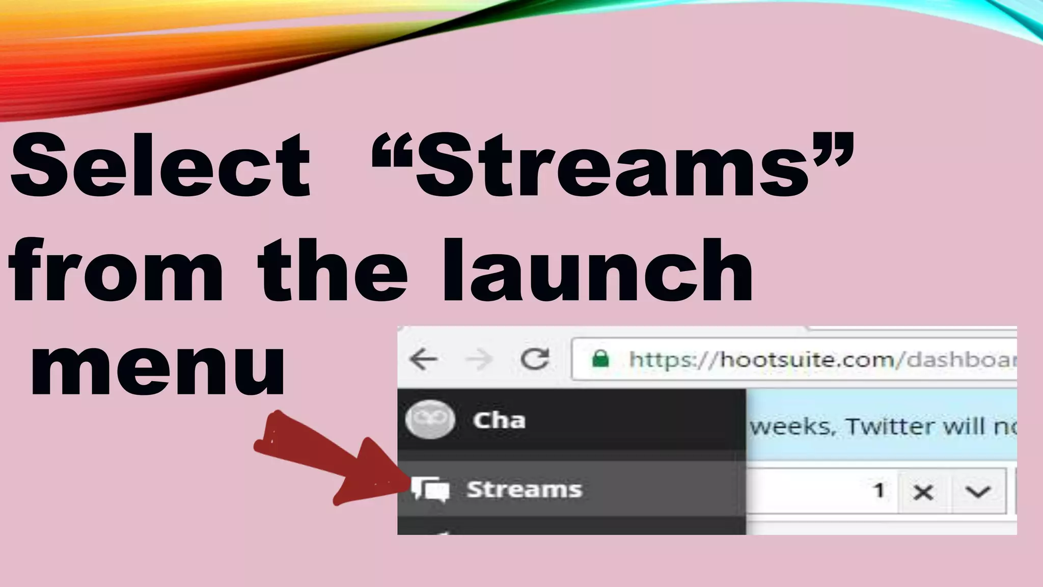 Select “Streams”
from the launch
menu
 