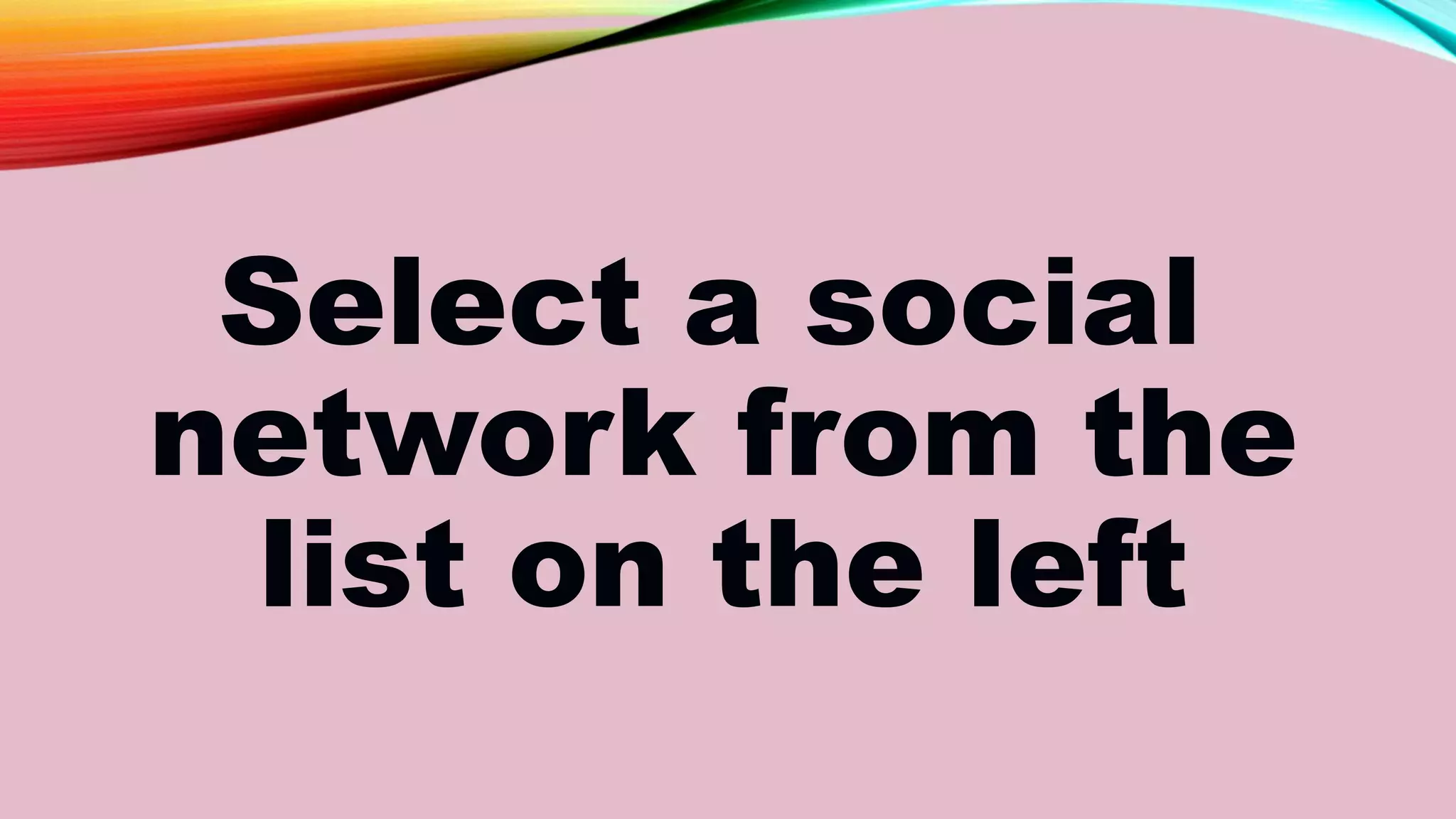 Select a social
network from the
list on the left
 
