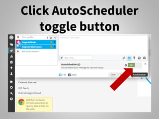 Click AutoScheduler
toggle button
 