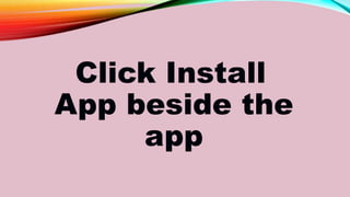 Click Install
App beside the
app
 