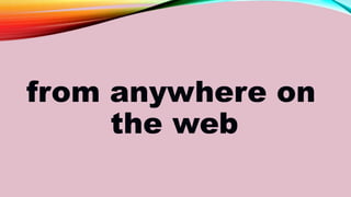 from anywhere on
the web
 