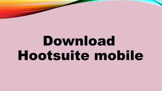 Download
Hootsuite mobile
 