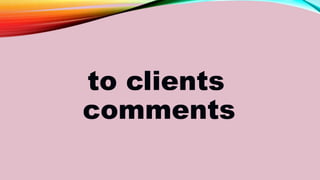 to clients
comments
 