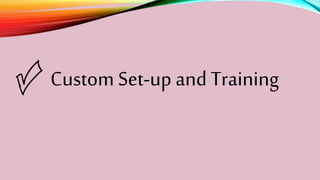 Custom Set-up and Training
 