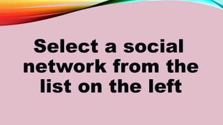 Select a social
network from the
list on the left
 