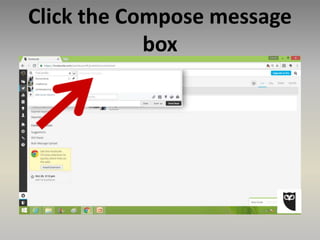 Click the Compose message
box
 
