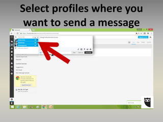 Select profiles where you
want to send a message
 