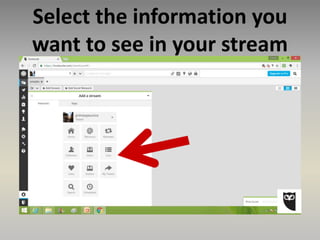 Select the information you
want to see in your stream
 