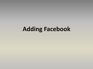 Adding Facebook
 