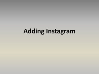 Adding Instagram
 