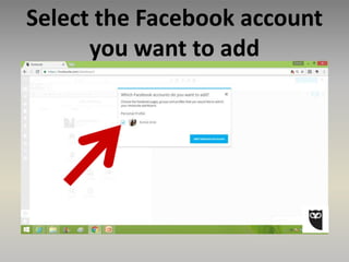 Select the Facebook account
you want to add
 