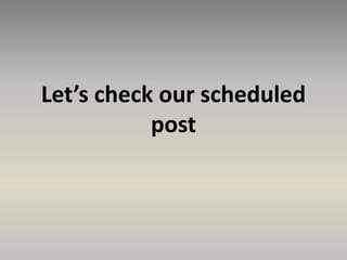 Let’s check our scheduled
post
 