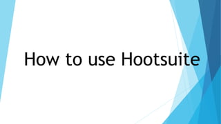 How to use Hootsuite
 