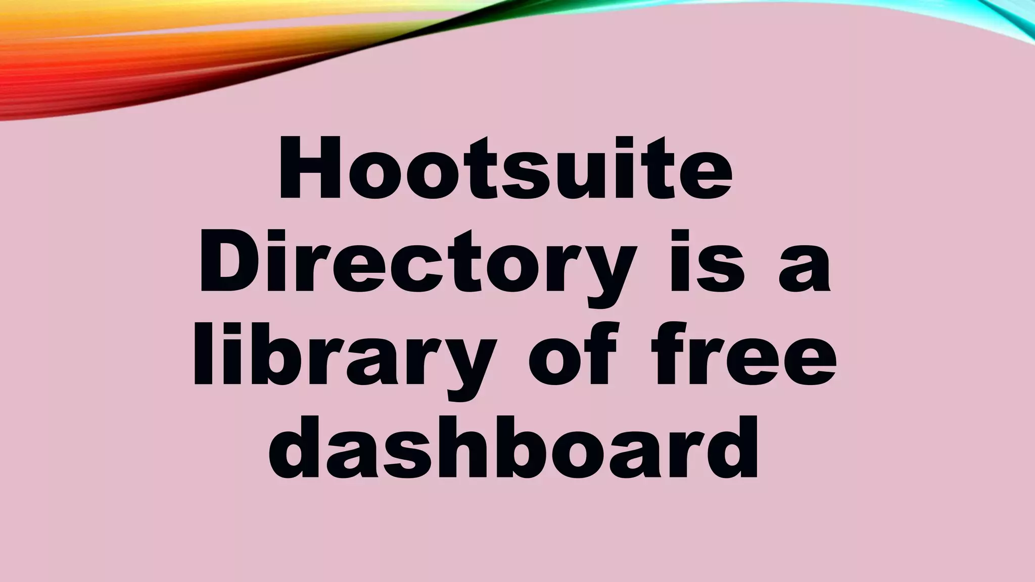 Hootsuite
Directory is a
library of free
dashboard
 