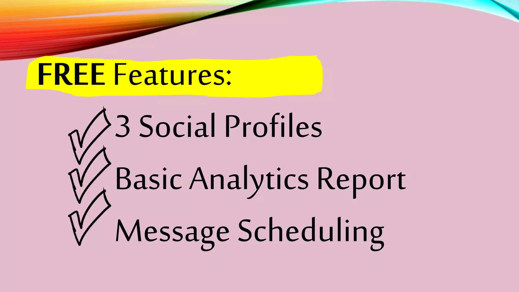 FREEFeatures:
3 SocialProfiles
BasicAnalyticsReport
Message Scheduling
 